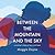 Between the Mountain and the Sky: A Mother’s Story of Love, Loss, Healing, and Hope