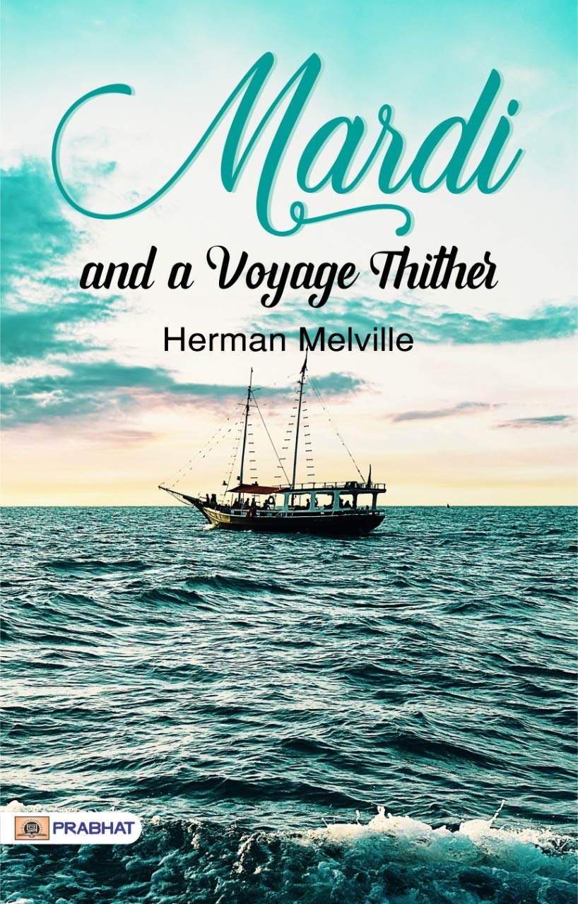 Mardi: and a Voyage Thither by Herman Melville: Embark on a Seafaring Odyssey of Adventure and Enlightenment