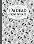 I'm Dead Now What?: Things ...