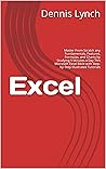 Excel : Master From Scratch any Fundamentals, Features, Formulas, and Charts by Studying 5 Minutes a Day This Microsoft Excel Bible with Step-by-Step Illustrated Tutorials