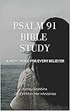 Psalm 91 Bible Study: A Now Word for Every Believer