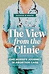 The View from the Clinic: One Nurse’s Journey in Abortion Care Book cover for The View from the Clinic: One Nurse’s Journey in Abortion Care