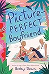 Picture Perfect Boyfriend by Becky Dean Picture Perfect Boyfriend by Becky Dean