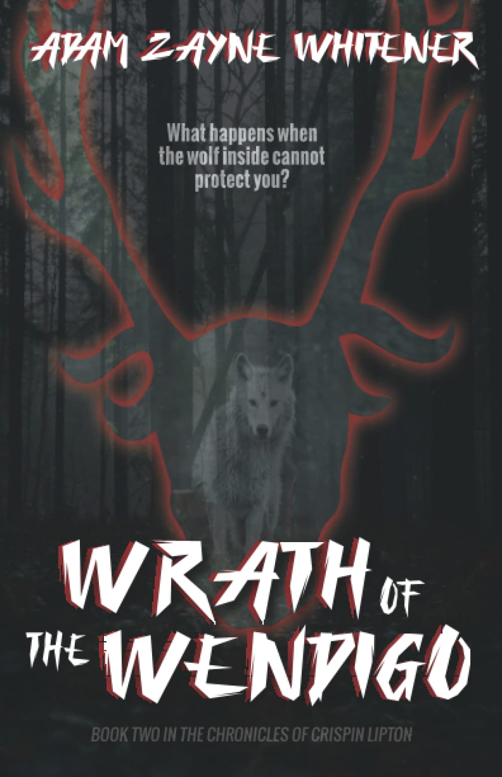 Wrath of the Wendigo: Book 2 of the Chronicles of Crispin Lipton (Paperback)