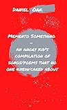 Memento Something: An Angry Kid's Compilation of Songs/Poems That No One Knew/Cared About Memento Something: An Angry Kid's Compilation of Songs/Poems That No One Knew/Cared About