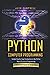 Python Computer Programming: Simple Step-By-Step Introduction to the Python Object-Oriented Programming. Quick Start Guide for beginners.