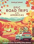 Lonely Planet Epic Road Trips of the Americas: 200 Amazing Driving Adventures | Expert Tips & Travel Planning Advice | Easy & Challenging Drives | Beautiful Photography & Maps