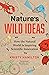 Nature's Wild Ideas: How the Natural World is Inspiring Scientific Innovation