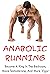 Anabolic Running Program: Become A King In The Bedroom, More Testosterone, And More Vigor.