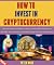 How To Invest In Cryptocurrency by Peter Wise