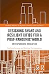 Designing Smart and Resilient Cities for a Post-Pandemic World: Metropandemic Revolution (Routledge Advances in Regional Economics, Science and Policy)