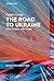 The Road to Ukraine: How th...