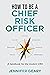 How to be a Chief Risk Officer: A handbook for the modern CRO (How to be a...)