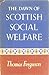 The Dawn of Scottish Social Welfare by Thomas Ferguson