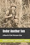 Under Another Sun: A Novel of the Vietnam War (Tom Grey, Vietnam Veteran, and LA Reporter)