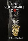 One Vulnerable Dot: A Dare to be Enough One Vulnerable Dot: A Dare to be Enough