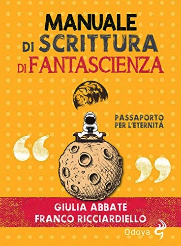 Manuale di scrittura di fantascienza. Passaporto per l'eternità