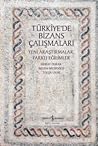 Türkiye’de Bizans Çalışmaları – Yeni Araştırmalar, Farklı Eğilimler