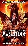 Longinus the Vampire: Maelstrom (Army of Angels - Scroll II) - Queen of the Dawn