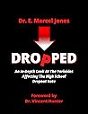 DROPPED: An In-depth Look At The Variables Affecting The High School Dropout Rate DROPPED: An In-depth Look At The Variables Affecting The High School Dropout Rate