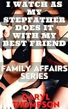 I WATCH AS MY STEPFATHER DOES IT WITH MY BEST FRIEND: A TABOO MULTIMILLIONAIRE STEPFATHER ROMANCE (FAMILY AFFAIRS BOOK 2) I WATCH AS MY STEPFATHER DOES IT WITH MY BEST FRIEND: A TABOO MULTIMILLIONAIRE STEPFATHER ROMANCE (FAMILY AFFAIRS BOOK 2)