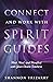 Connect and Work with Spirit Guides: Meet, Heal, and Manifest with Your Divine Teachers