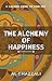 The Alchemy of Happiness