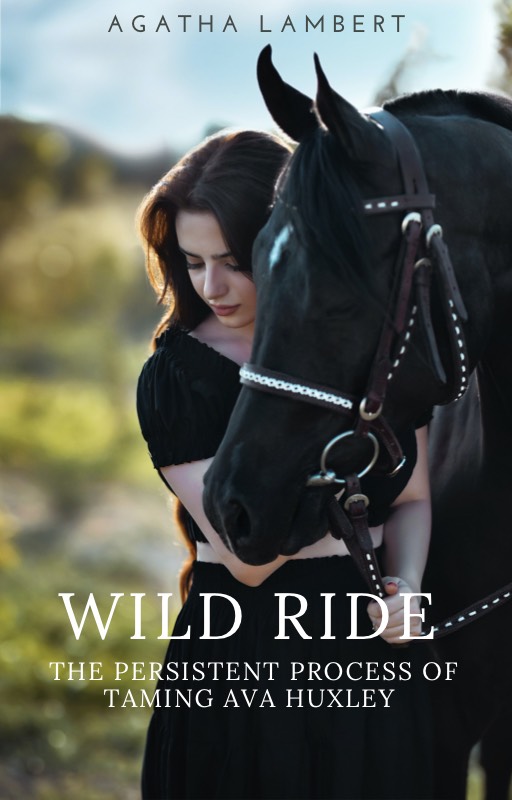 Wild Ride - The Persistent Process of Taming Ava Huxley