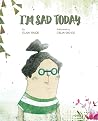 I'm Sad Today I'm Sad Today