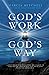 God's Work God's Way: A Must-Read for Those Who Are Called to Take on the Improbable and Trust God with the Impossible.