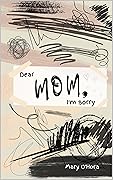 Dear Mom, I'm sorry