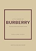 Little Book of Burberry: The Story of the Iconic Fashion House (Little Books of Fashion, 16) 