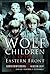 The Wolf Children of the Eastern Front by Sonya Winterberg
