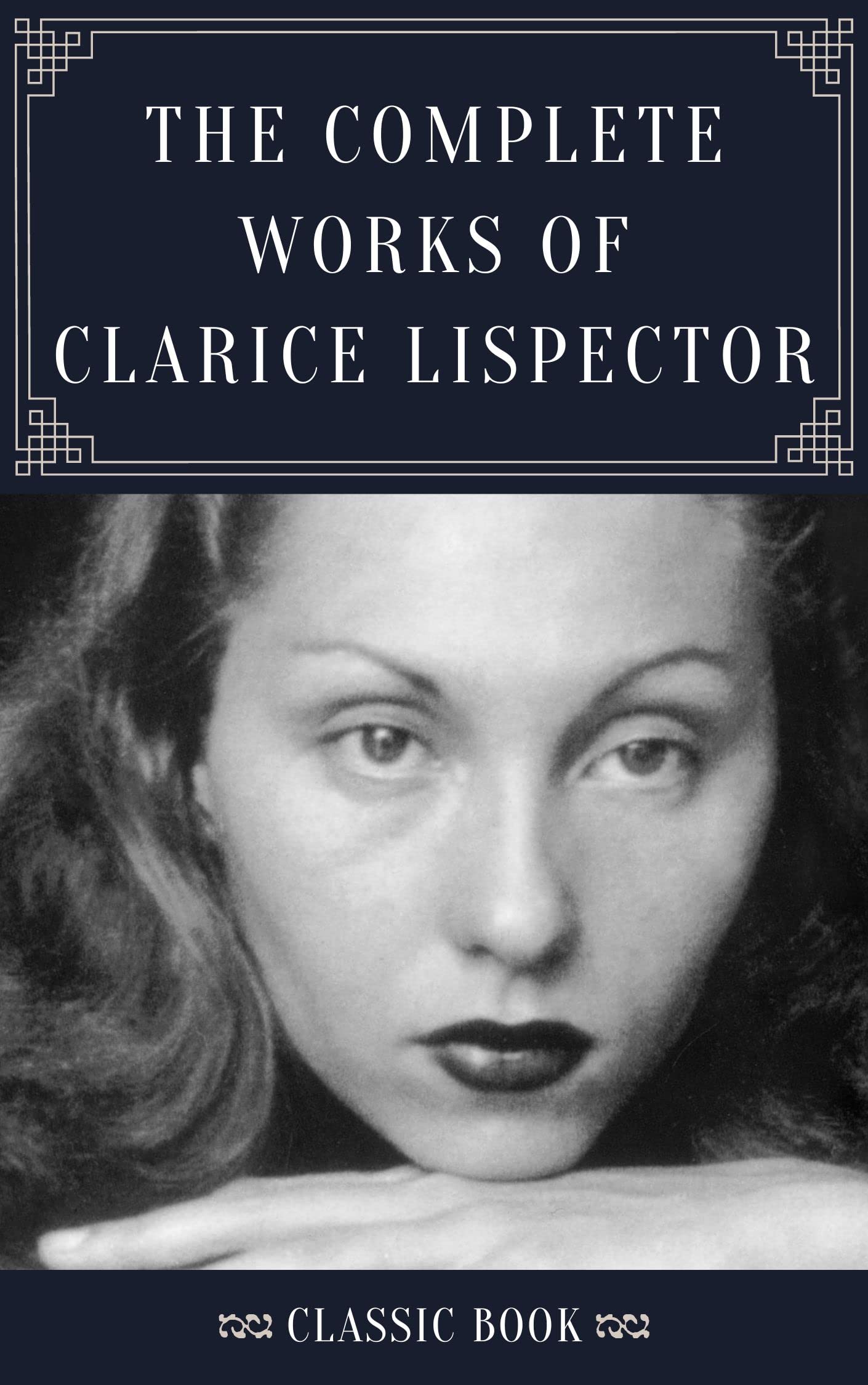THE COMPLETE WORKS OF CLARICE LISPECTOR (Classic Book): With Illustration