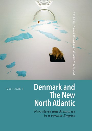 Denmark and the New North Atlantic: Narratives and Memories in a Former Empire. Vol 1