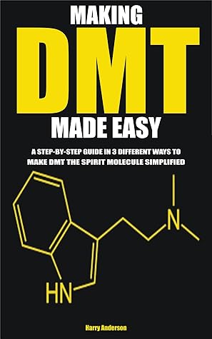 MAKING DMT MADE EASY: A STEP-BY-STEP GUIDE IN 3 DIFFERENT WAYS TO MAKE DMT THE SPIRIT MOLECULE SIMPLIFIED