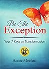 Be the Exception: Your 7 Keys to Transformation (How to Be the Exception...7 Keys to Living an Exceptional Life)