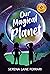 Our Magical Planet