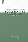 Conversational Commentary on Ecclesiastes: Wisdom to Live for Heaven While on Earth