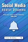 Social Media Addict Dilemma: Beat your social media addiction right now Social Media Addict Dilemma: Beat your social media addiction right now