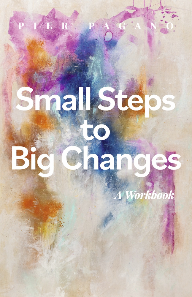 Small Steps to Big Changes: A Workbook (2) (No One Can Tell You Who You Are Except You)