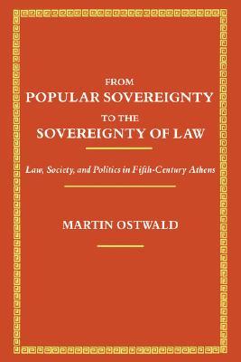 From Popular Sovereignty to the Sovereignty of Law: Law, Society, and Politics in Fifth-Century Athens