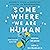 Somewhere We Are Human: Authentic Voices on Migration, Survival, and New Beginnings