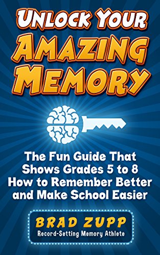 Unlock Your Amazing Memory: The Fun Guide That Shows Grades 5 to 8 How to Remember Better and Make School Easier (Kindle Edition)