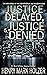 Justice Delayed, Is Justice...