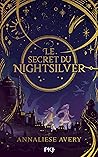 Le Secret du Nightsilver by Annaliese Avery