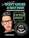 Don't Cross A Gay Man: A coloring book for the PETTY bitch in all of us.