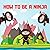 How to Be a Ninja: A Childr...