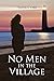 No Men in the Village by Tanya L Orr