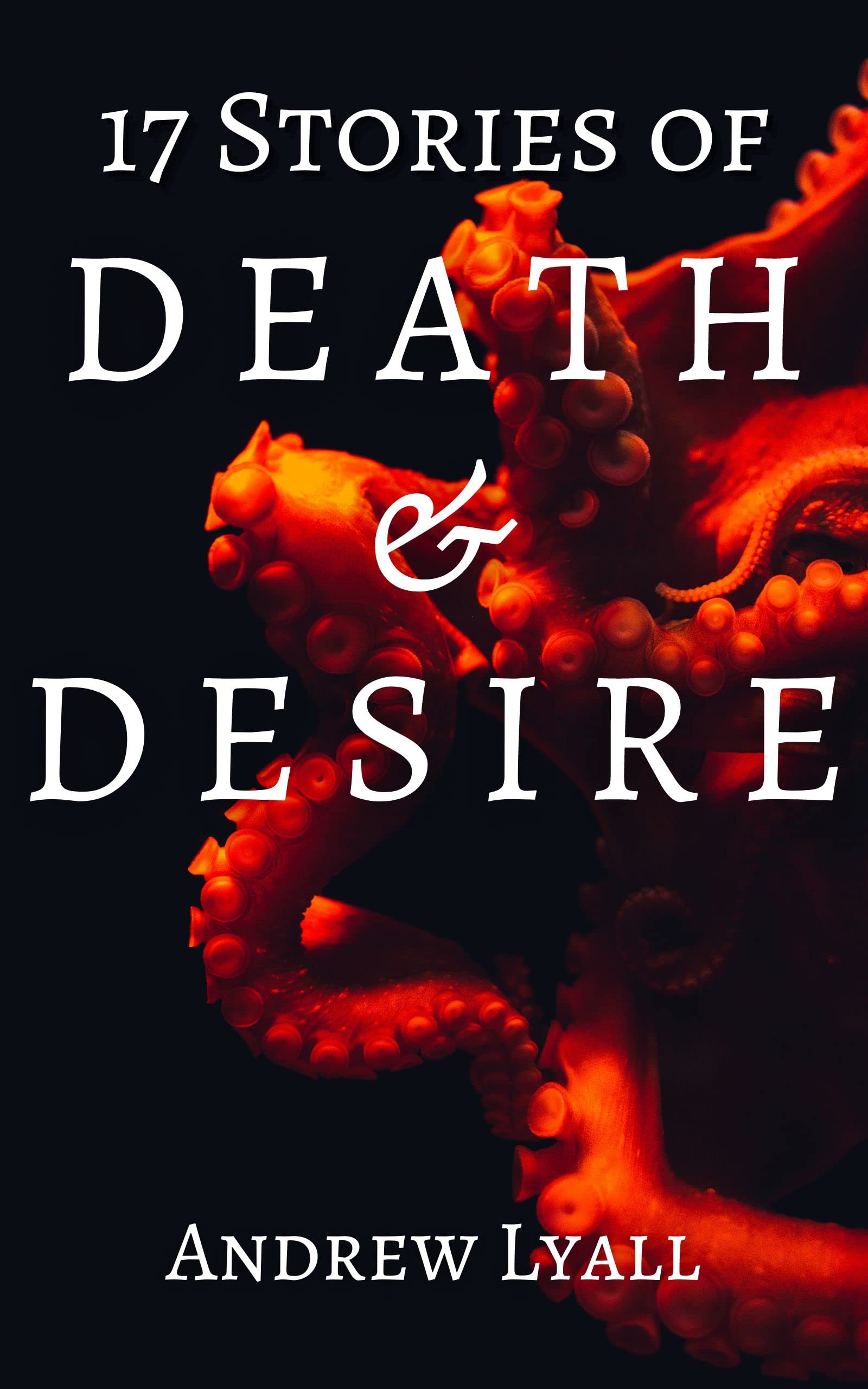 17 Stories of Death and Desire: A horror short story collection (Kindle Edition)